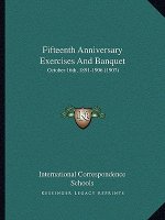 Fifteenth Anniversary Exercises And Banquet: October 16th, 1891-1906 (1907)