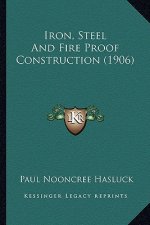 Iron, Steel and Fire Proof Construction (1906)