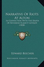 Narrative of Riots at Alton: In Connection with the Death of Reverend Elijah P. Lovejoy (1838)