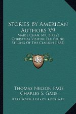 Stories by American Authors V9: Marse Chan; Mr. Bixby's Christmas Visitor; Eli; Young Strong of the Clarion (1885)