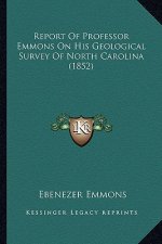 Report of Professor Emmons on His Geological Survey of North Carolina (1852)