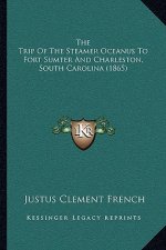 The Trip of the Steamer Oceanus to Fort Sumter and Charleston, South Carolina (1865)