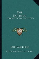 The Faithful: A Tragedy in Three Acts (1915)