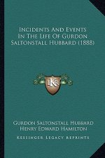 Incidents and Events in the Life of Gurdon Saltonstall Hubbard (1888)