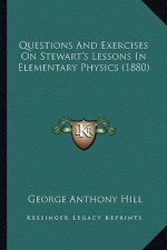 Questions and Exercises on Stewart's Lessons in Elementary Physics (1880)