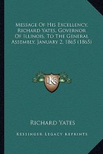 Message of His Excellency, Richard Yates, Governor of Illinois, to the General Assembly, January 2, 1865 (1865)