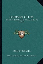 London Clubs: Their History And Treasures V2 (1911)