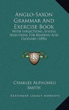 Anglo-Saxon Grammar and Exercise Book: With Inflections, Syntax, Selections for Reading and Glossary (1896)