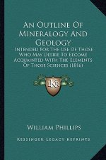 An Outline of Mineralogy and Geology: Intended for the Use of Those Who May Desire to Become Acquainted with the Elements of Those Sciences (1816)