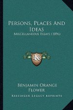 Persons, Places and Ideas: Miscellaneous Essays (1896)