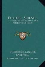 Electric Science: Its History, Phenomena And Applications (1853)