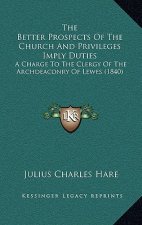 The Better Prospects of the Church and Privileges Imply Duties: A Charge to the Clergy of the Archdeaconry of Lewes (1840)