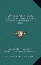Water Analysis: A Practical Treatise on the Examination of Potable Water (1889)
