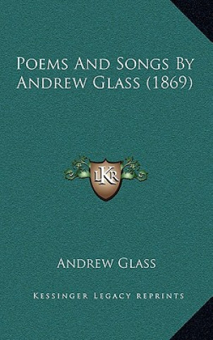 Poems and Songs by Andrew Glass (1869)