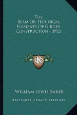 The Beam or Technical Elements of Girder Construction (1892)