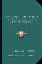 Love and Liberation: The Songs of Adsched of Meru and Other Poems (1913)