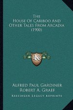 The House of Cariboo and Other Tales from Arcadia (1900)