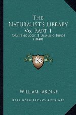 The Naturalist's Library V6, Part 1: Ornithology, Humming Birds (1840)