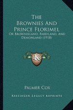 The Brownies and Prince Florimel: Or Brownieland, Fairyland, and Demonland (1918)