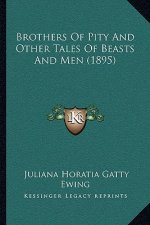 Brothers of Pity and Other Tales of Beasts and Men (1895)