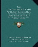 The Century Book Of The American Revolution: The Story Of The Pilgrimage Of A Party Of Young People To The Battlefields Of The American Revolution (18