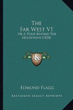 The Far West V1: Or a Tour Beyond the Mountains (1838)
