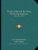 Trystie's Quest Or Kit, King Of The Pig Widgeons: A Fairy Story (1912)