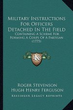 Military Instructions for Officers Detached in the Field: Containing a Scheme for Forming a Corps of a Partisan (1775)