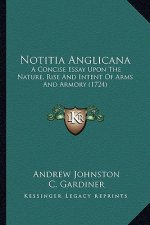 Notitia Anglicana: A Concise Essay Upon the Nature, Rise and Intent of Arms and Armory (1724)