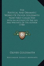 The Poetical and Dramatic Works of Oliver Goldsmith Now First Collected: With an Account of the Life and Writings of the Author (1780)