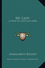 My Lady: A Story Of Long Ago (1894)