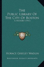 The Public Library Of The City Of Boston: A History (1911)