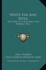 White-Ear And Peter: The Story Of A Fox And A Fox Terrier (1912)