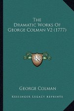 The Dramatic Works of George Colman V2 (1777)