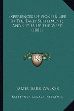 Experiences of Pioneer Life in the Early Settlements and Cities of the West (1881)