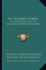 In Leisler's Times: An Historical Story Of Knickerbocker New York (1886)
