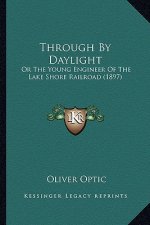 Through by Daylight: Or the Young Engineer of the Lake Shore Railroad (1897)