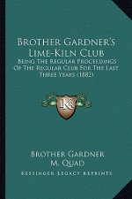 Brother Gardner's Lime-Kiln Club: Being the Regular Proceedings of the Regular Club for the Last Three Years (1882)