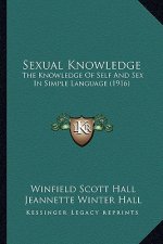 Sexual Knowledge: The Knowledge of Self and Sex in Simple Language (1916)
