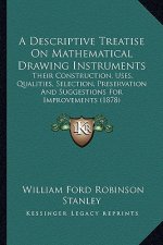 A Descriptive Treatise on Mathematical Drawing Instruments: Their Construction, Uses, Qualities, Selection, Preservation and Suggestions for Improveme
