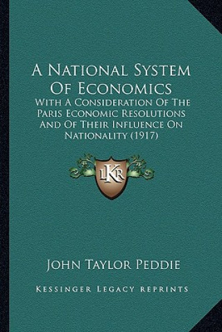 A National System of Economics: With a Consideration of the Paris Economic Resolutions and of Their Influence on Nationality (1917)