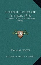 Supreme Court of Illinois 1818: Its First Judges and Lawyers (1896)