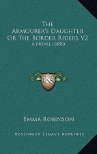 The Armourer's Daughter or the Border Riders V2: A Novel (1850)