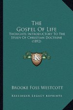 The Gospel of Life: Thoughts Introductory to the Study of Christian Doctrine (1892)