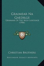 Graimear Na Gaedilge: Grammar of the Irish Language (1906)