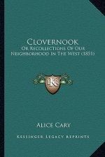 Clovernook: Or Recollections of Our Neighborhood in the West (1851)