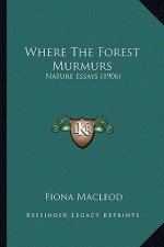 Where the Forest Murmurs: Nature Essays (1906)