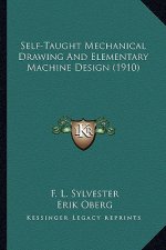Self-Taught Mechanical Drawing and Elementary Machine Design (1910)