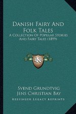 Danish Fairy And Folk Tales: A Collection Of Popular Stories And Fairy Tales (1899)