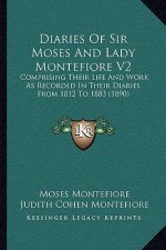 Diaries of Sir Moses and Lady Montefiore V2: Comprising Their Life and Work as Recorded in Their Diaries from 1812 to 1883 (1890)